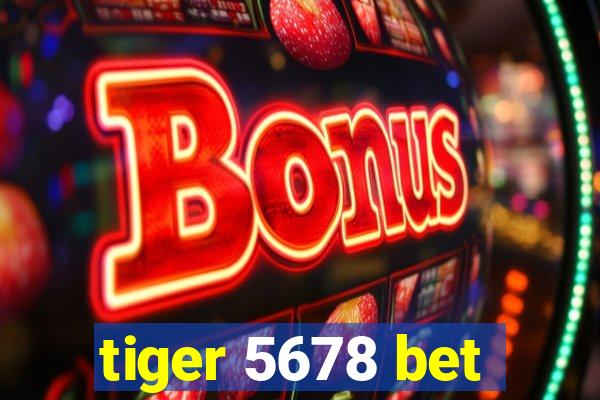 tiger 5678 bet